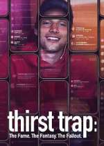 Thirst Trap: The Fame. The Fantasy. The Fallout.